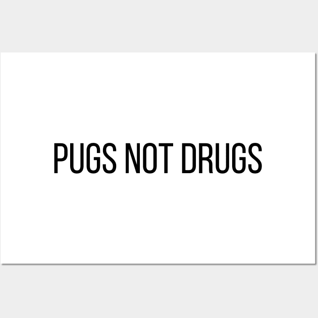 Pugs Not Drugs Wall Art by BloomingDiaries